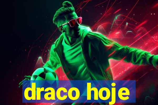 draco hoje